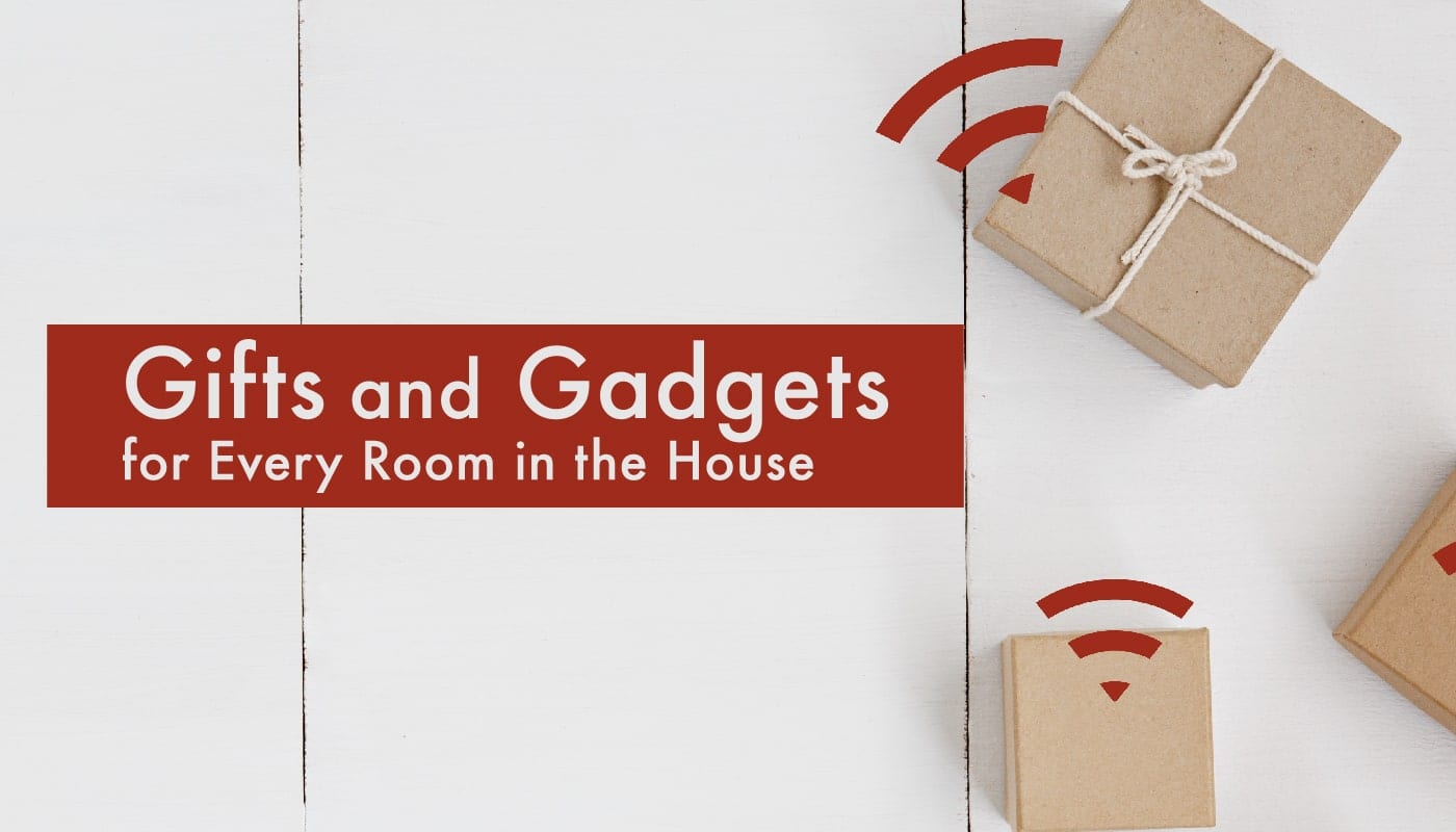 Gifts and Gadgets for Every Room in the House